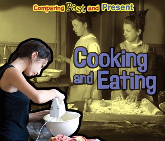 Cooking and Eating : Comparing Past and Present, Paperback / softback Book