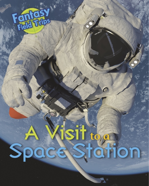 A Visit to a Space Station : Fantasy Field Trips, Paperback Book
