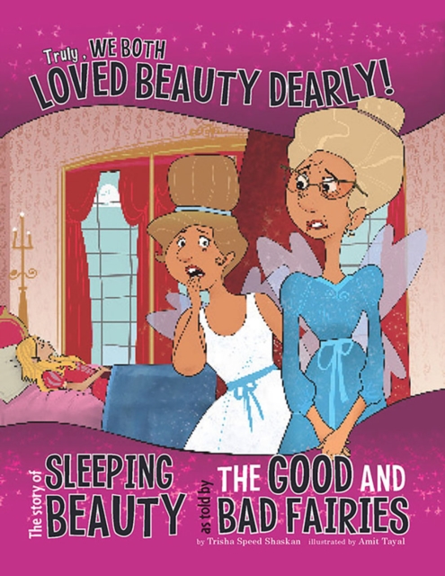 Truly, We Both Loved Beauty Dearly! : The Story of Sleeping Beauty as Told by the Good and Bad Fairies, Paperback / softback Book