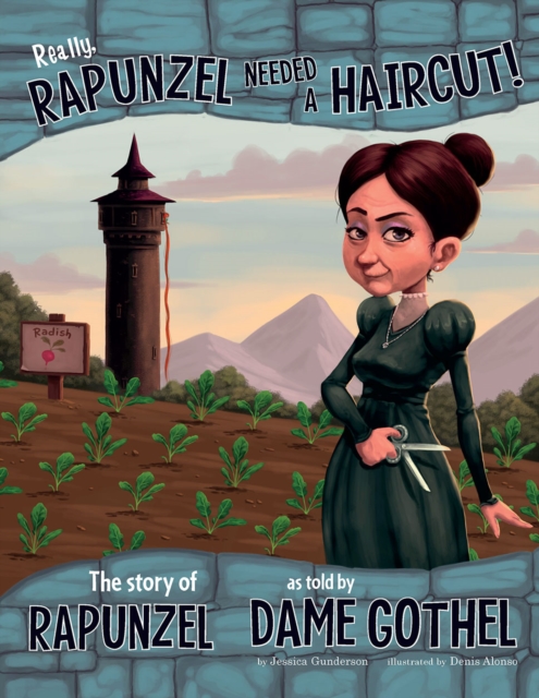 Really, Rapunzel Needed a Haircut! : The Story of Rapunzel as Told by Dame Gothel, PDF eBook
