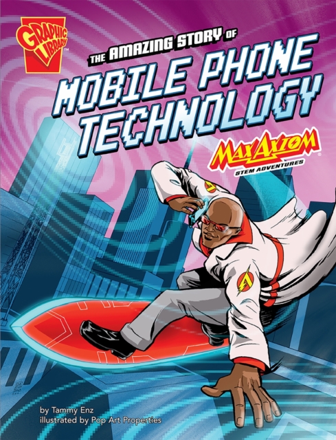 The Amazing Story of Mobile Phone Technology : Max Axiom STEM Adventures, PDF eBook
