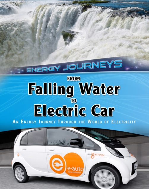 From Falling Water to Electric Car : An energy journey through the world of electricity, Paperback / softback Book