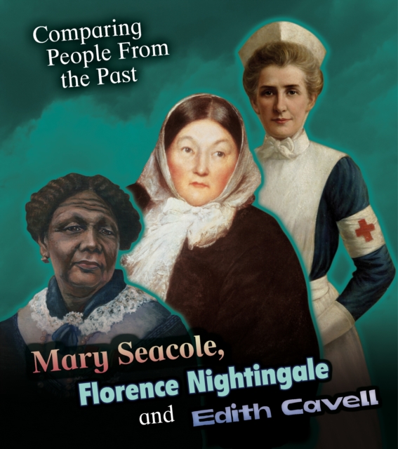 Mary Seacole, Florence Nightingale and Edith Cavell, Paperback / softback Book