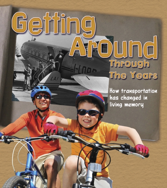 Getting Around Through the Years : How Transport Has Changed in Living Memory, Hardback Book