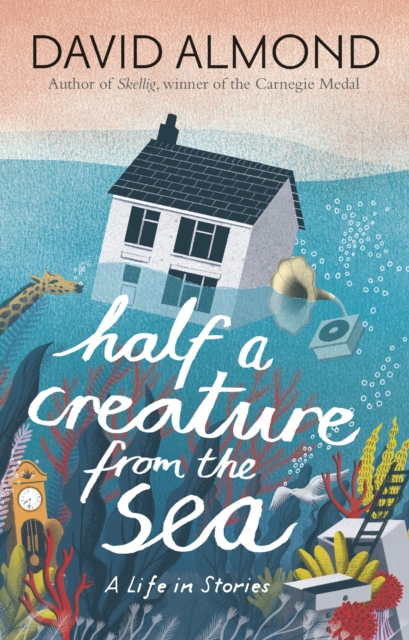 Half a Creature from the Sea : A Life in Stories, PDF eBook