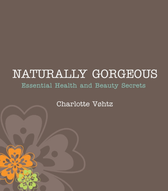 Naturally Gorgeous : Essential Health and Beauty Secrets, EPUB eBook
