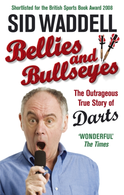 Bellies and Bullseyes : The Outrageous True Story of Darts, EPUB eBook