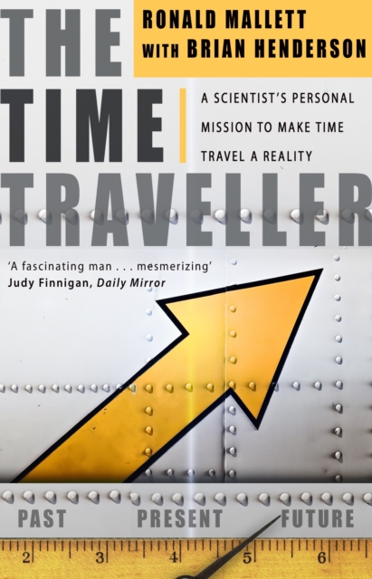 The Time Traveller : One Man's Mission To Make Time Travel A Reality, EPUB eBook