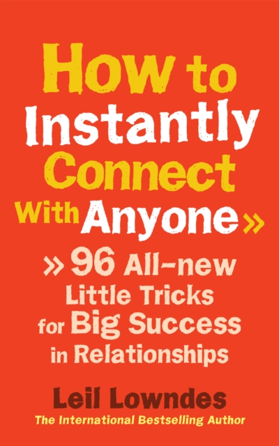 How to Instantly Connect With Anyone : 96 All-new Little Tricks for Big Success in Relationships, EPUB eBook