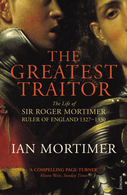 The Greatest Traitor : The Life of Sir Roger Mortimer, 1st Earl of March, EPUB eBook