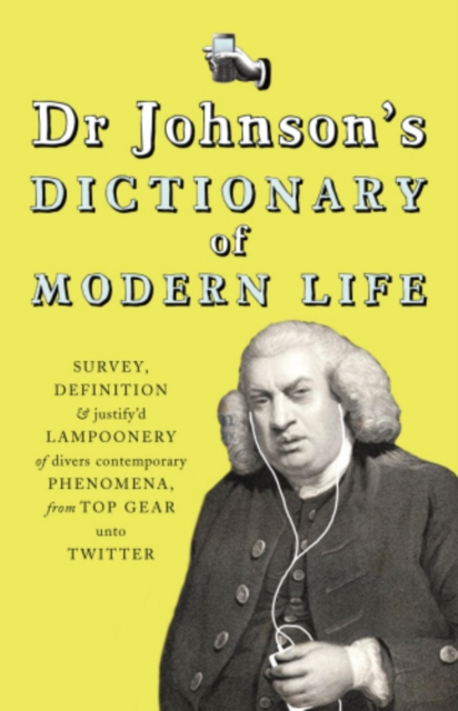 Dr Johnson's Dictionary of Modern Life : Survey, Definition & justify'd Lampoonery of divers contemporary Phenomena, from Top Gear unto Twitter, EPUB eBook
