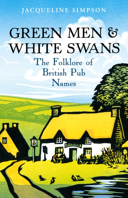 Green Men & White Swans : The Folklore of British Pub Names, EPUB eBook