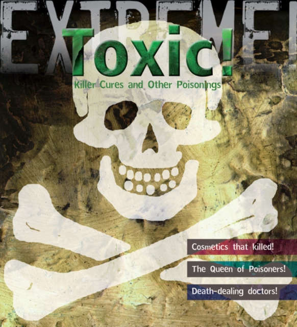 Extreme Science: Toxic! : Killer Cures and Other Poisonings, Hardback Book