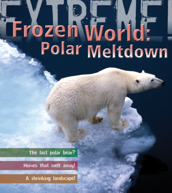 Extreme Science: Polar Meltdown : Life and Death in a Changing World, Hardback Book