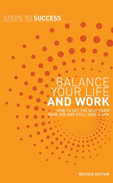 Balance your Life and Work : How to Get the Best from Your Job and Still Have a Life, PDF eBook