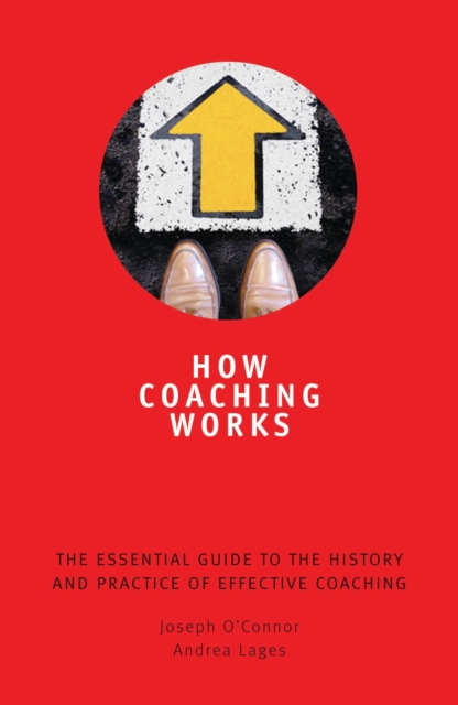 How Coaching Works : The Essential Guide to the History and Practice of Effective Coaching, EPUB eBook
