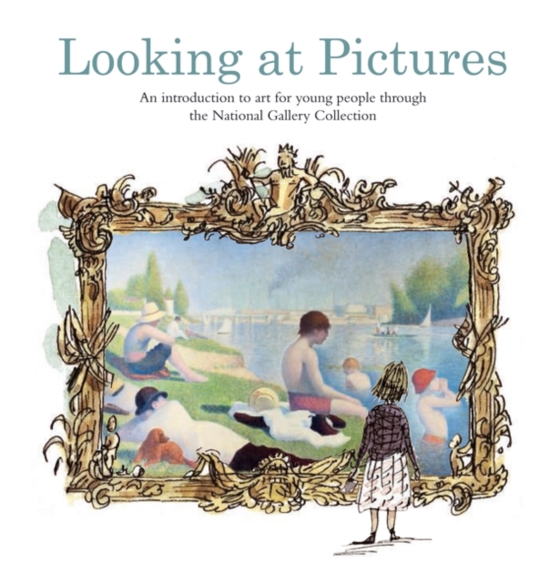 Looking at Pictures : An Introduction to Art for Young People Through the National Gallery Collection, Hardback Book