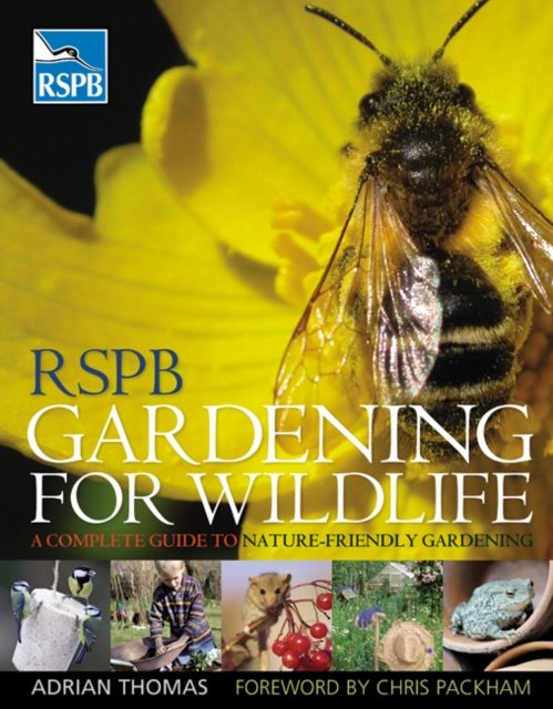 RSPB Gardening for Wildlife : A Complete Guide to Nature-friendly Gardening, Hardback Book