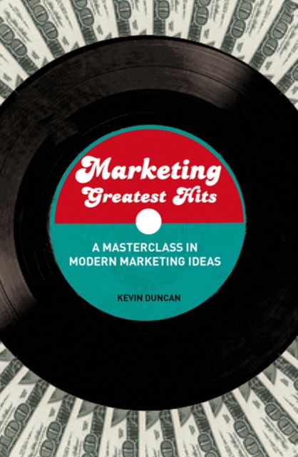 Marketing Greatest Hits : A Masterclass in Modern Marketing Ideas, Paperback / softback Book