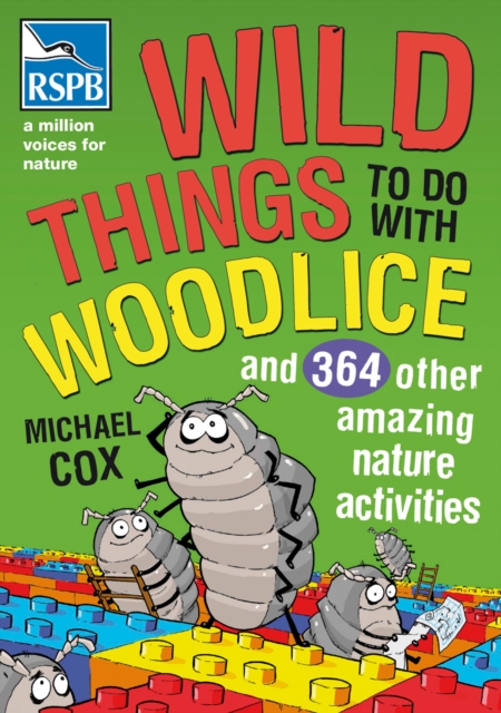 Wild Things To Do With Woodlice : And 364 Other Amazing Nature Activities, Paperback / softback Book