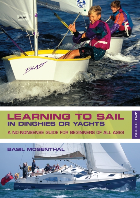 Learning to Sail : In Dinghies or Yachts: A No-Nonsense Guide for Beginners of All Ages, Paperback / softback Book