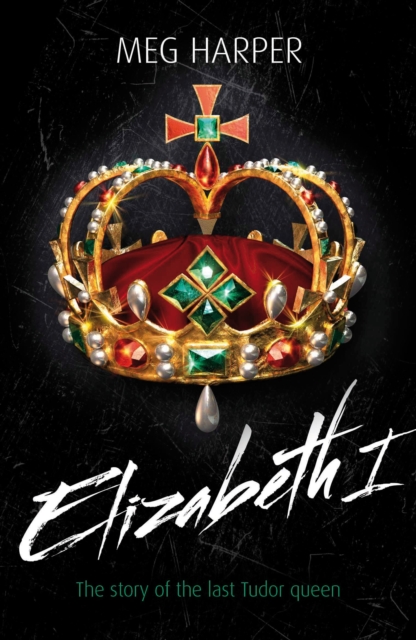 Elizabeth I : The Story of the Last Tudor Queen, Paperback Book