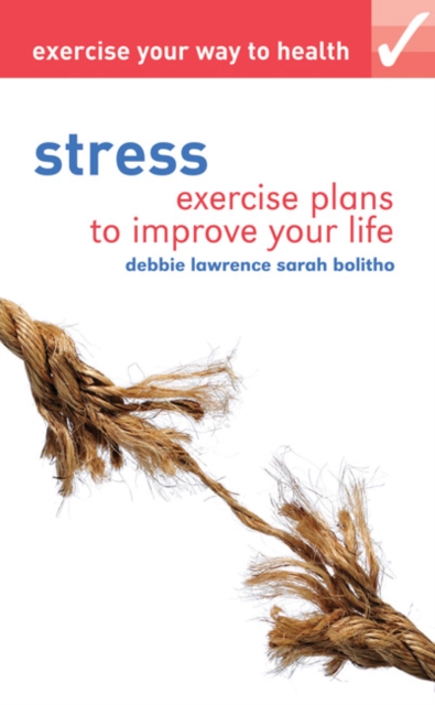 Exercise your way to health: Stress : Exercise plans to improve your life, Paperback / softback Book