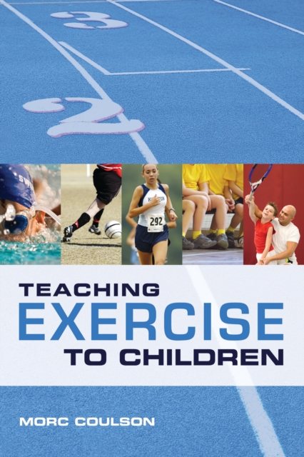 Teaching Exercise to Children : A Complete Guide to Theory and Practice, PDF eBook