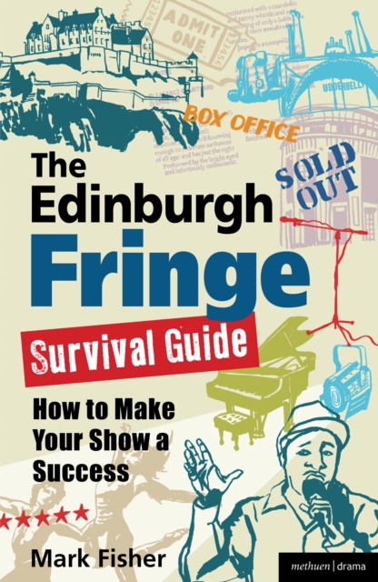 The Edinburgh Fringe Survival Guide : How to Make Your Show A Success, Paperback / softback Book