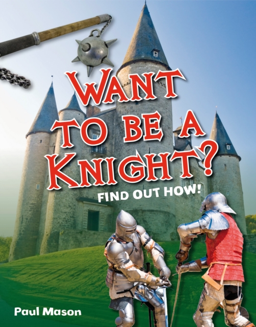 Want to be a Knight? : Age 6-7, below average readers, Paperback / softback Book