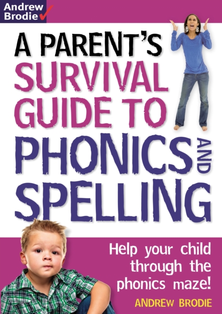 Parent's Survival Guide to Phonics and Spelling : Help Your Child Through the Phonics Maze!, Paperback Book