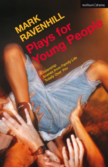 Plays for Young People : Citizenship; Scenes from Family Life; Totally Over You, EPUB eBook