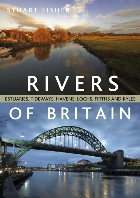 Rivers of Britain : Estuaries, Tideways, Havens, Lochs, Firths and Kyles, Paperback / softback Book
