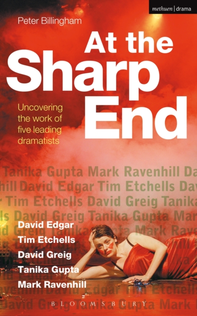 At the Sharp End: Uncovering the Work of Five Leading Dramatists : David Edgar, Tim Etchells and Forced Entertainment, David Greig, Tanika Gupta and Mark Ravenhill, PDF eBook