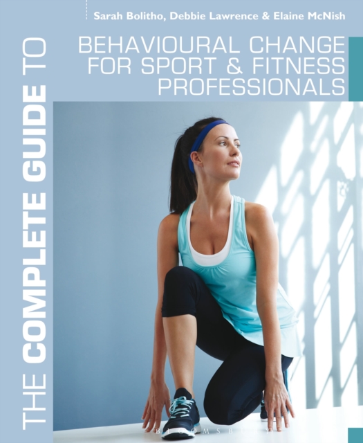 The Complete Guide to Behavioural Change for Sport and Fitness Professionals, Paperback / softback Book