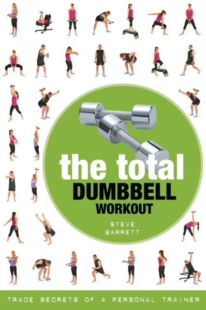 The Total Dumbbell Workout : Trade Secrets of a Personal Trainer, PDF eBook