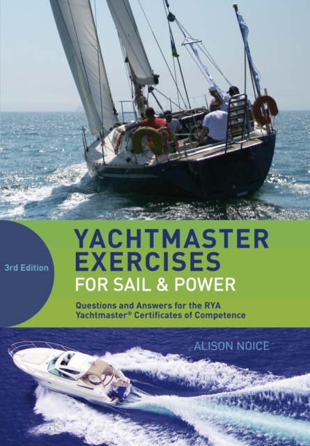 Yachtmaster Exercises for Sail and Power : Questions and Answers for the RYA Yachtmaster (R) Certificates of Competence, Paperback / softback Book