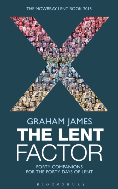 The Lent Factor : Forty Companions for the Forty Days of Lent: The Mowbray Lent Book 2015, Paperback / softback Book