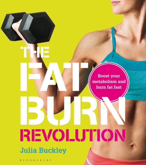 The Fat Burn Revolution : Boost Your Metabolism and Burn Fat Fast, Paperback / softback Book