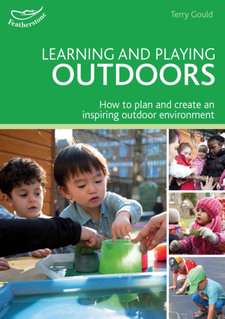 Learning and Playing Outdoors : How to plan and create an inspiring outdoor environment, Paperback / softback Book