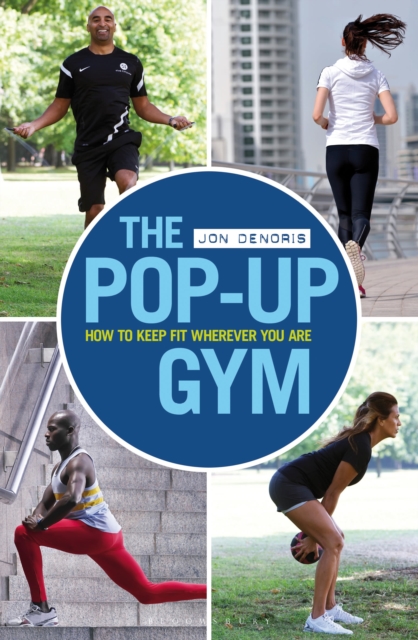 The Pop-up Gym : How to Keep Fit Wherever You Are, PDF eBook