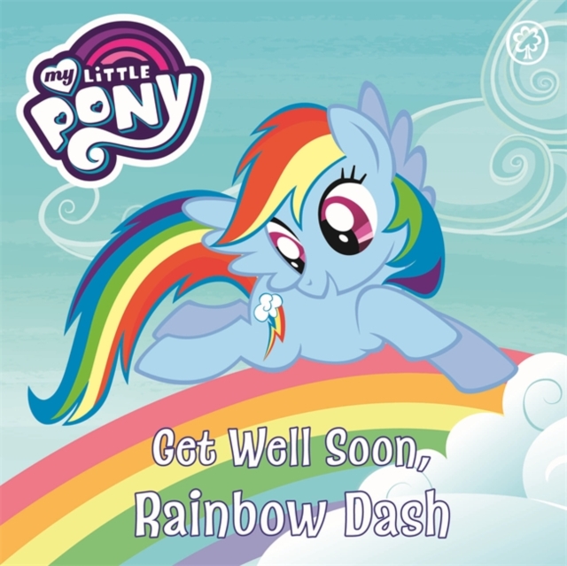 My Little Pony: Get Well Soon, Rainbow Dash : Book Book, Board book Book