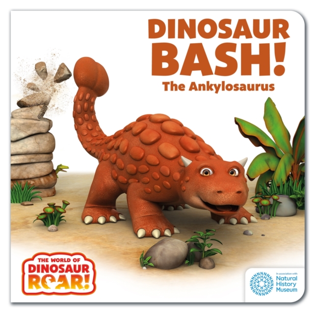 The World of Dinosaur Roar!: Dinosaur Bash! The Ankylosaurus, Board book Book