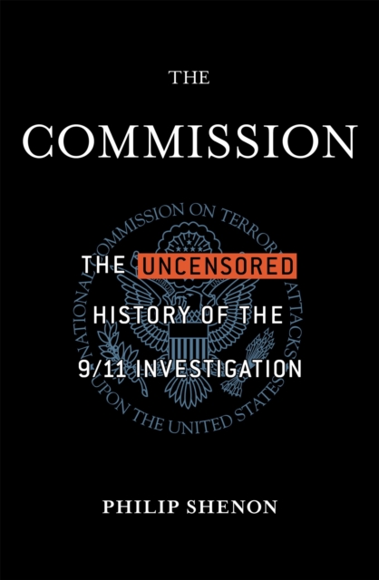 The Commission : The Uncensored History of the 9/11 Investigation, Paperback / softback Book