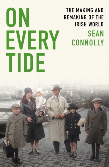 On Every Tide : The making and remaking of the Irish world, Hardback Book