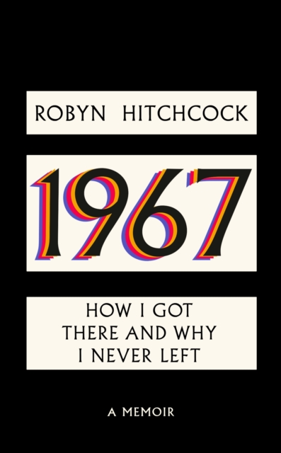 1967 : How I Got There and Why I Never Left, Hardback Book