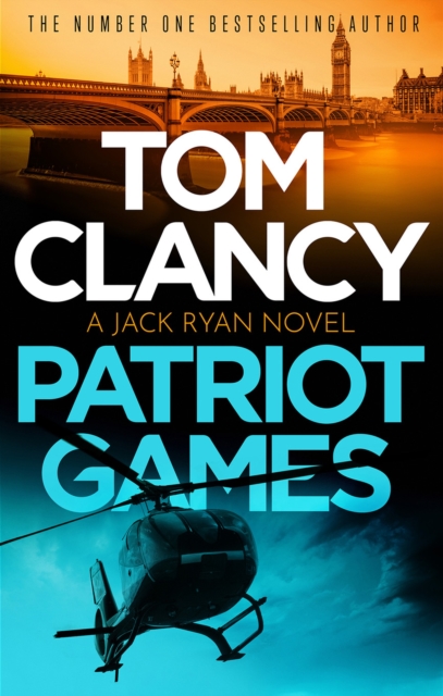 Patriot Games : An outstanding Jack Ryan thriller, now available in eBook for the very first time, EPUB eBook