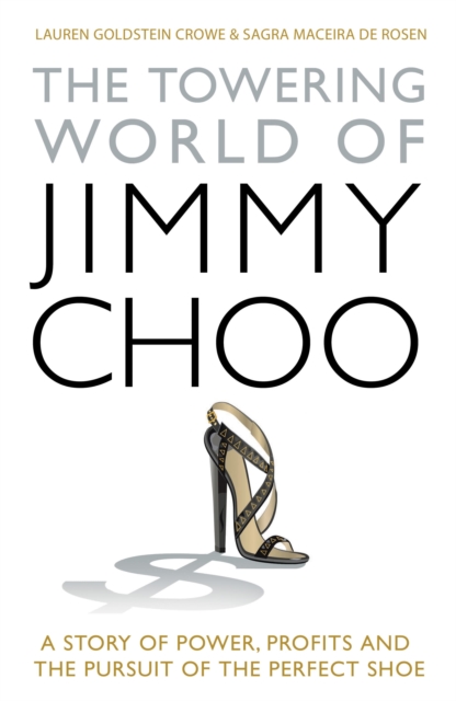 The Jimmy Choo Story : Power, Profits and the Pursuit of the Perfect Shoe, EPUB eBook