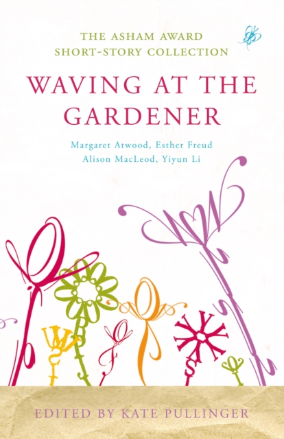 Waving at the Gardener : The Asham Award Short-Story Collection, EPUB eBook