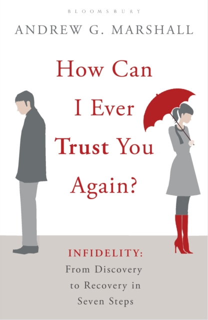 How Can I Ever Trust You Again? : Infidelity: From Discovery to Recovery in Seven Steps, Paperback / softback Book